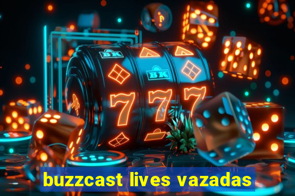 buzzcast lives vazadas